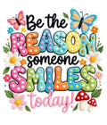 Be the reason someone smiles today T-Shirt Transfer